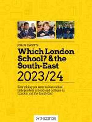 Which London School? & the South-East 2023/24: Everything you need to know about independent schools and colleges in London and the South-East de Phoebe Whybray