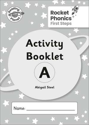 Reading Planet: Rocket Phonics - First Steps - Activity Booklet A de Abigail Steel