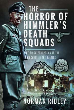 The Horror of Himmler's Death Squads de Norman Ridley