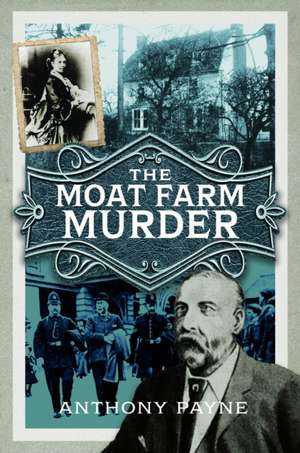 The Moat Farm Murder de Anthony Payne