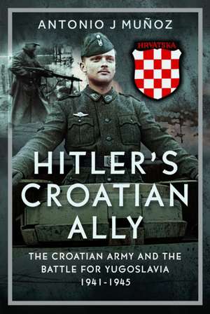 Hitler’s Croatian Ally de Antonio J Munoz