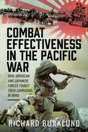 Combat Effectiveness in the Pacific War de Richard Burklund