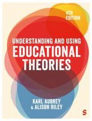 Understanding and Using Educational Theories de Karl Aubrey