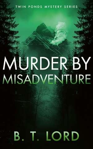 Murder by Misadventure de B T Lord