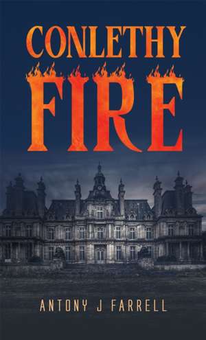 Conlethy Fire de Antony J Farrell