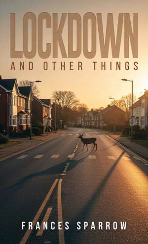 Lockdown and Other Things de Frances Sparrow