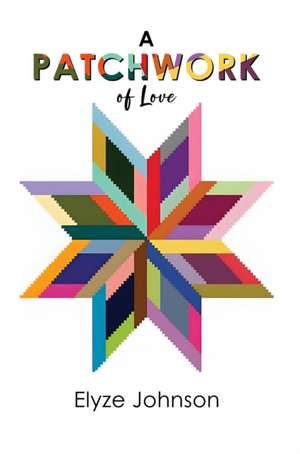 A Patchwork of Love de Elyze Johnson