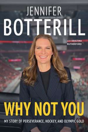 Why Not You: My Story of Perseverance, Hockey, and Olympic Gold de Jennifer Botterill