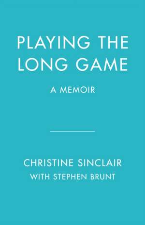 Playing the Long Game: A Memoir de Christine Sinclair