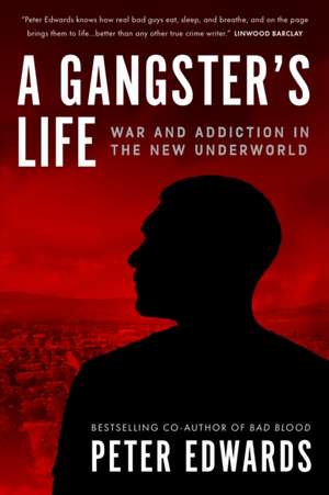 A Gangster's Life: War and Addiction in the New Underworld de Peter Edwards