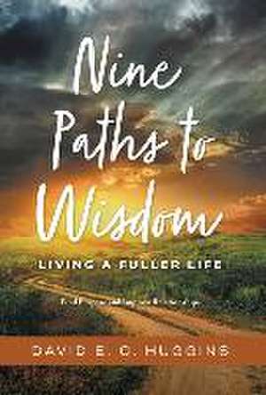 Nine Paths to Wisdom: Living a Fuller Life de David E. C. Huggins