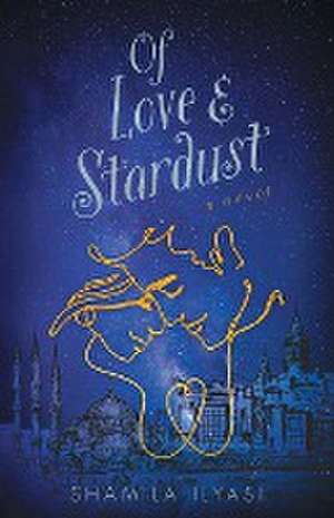 Of Love & Stardust de Shamila Ilyasi