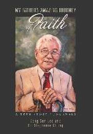 My Father's Amazing Journey of Faith: A True Story / Journals de Sang Sun Lee