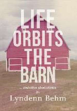 Life Orbits The Barn de Lyndenn Behm