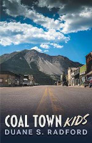 Coal Town Kids de Duane S. Radford