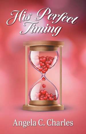 His Perfect Timing de Angela C. Charles