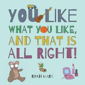 You Like What You Like, and That Is All Right! de Ryan Marr