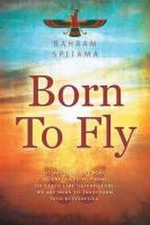 Born To Fly de Bahram Spitama