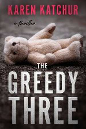 The Greedy Three de Karen Katchur