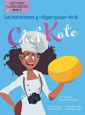 Los Macarrones Y de la Chef Kate (Chef Kate's Mac-And-Say-Cheese) de Laurie Friedman