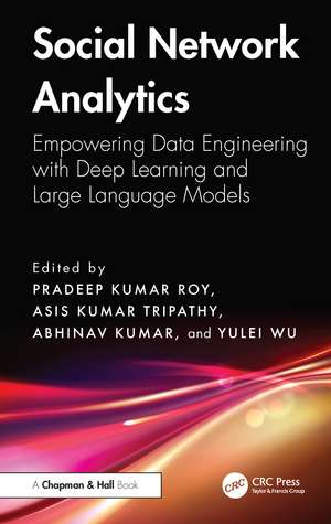 Social Network Analytics: Empowering Data Engineering with Deep Learning and Large Language Models de Pradeep Kumar Roy