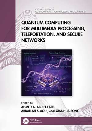 Quantum Computing for Multimedia Processing, Teleportation, and Secure Networks de Ahmed A. Abd El-Latif