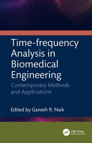 Time-frequency Analysis in Biomedical Engineering: Contemporary Methods and Applications de Ganesh R. Naik