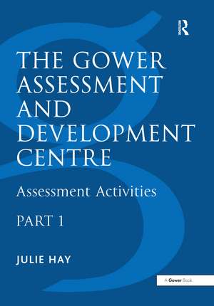 The Gower Assessment and Development Centre: Assessment Activities de Julie Hay