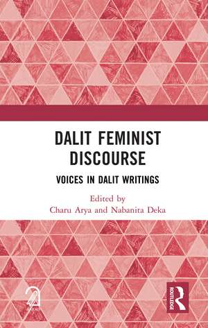 Dalit Feminist Discourse: Voices in Dalit Writings de Charu Arya