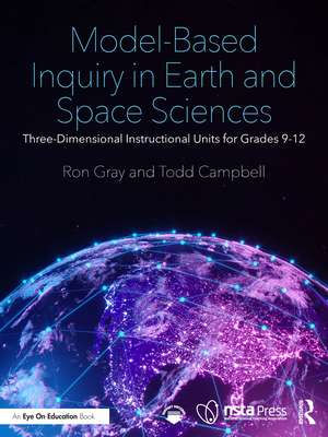 Model-Based Inquiry in Earth and Space Sciences: Three-Dimensional Instructional Units for Grades 9-12 de Ron Gray