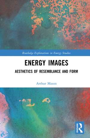 Energy Images: Aesthetics of Resemblance and Form de Arthur Mason