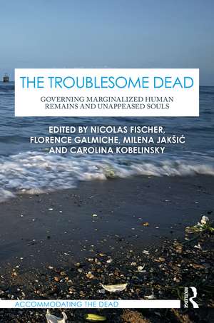 The Troublesome Dead: Governing Marginalized Human Remains and Unappeased Souls de Nicolas Fischer