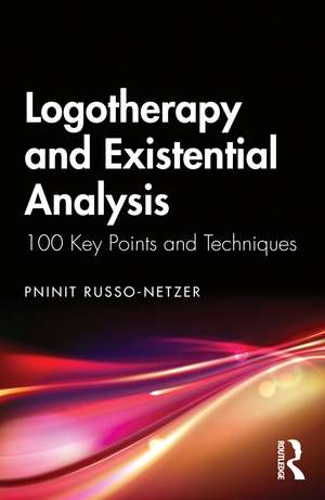 Logotherapy and Existential Analysis: 100 Key Points and Techniques de Pninit Russo-Netzer
