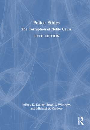 Police Ethics: The Corruption of Noble Cause de Jeffrey D. Dailey
