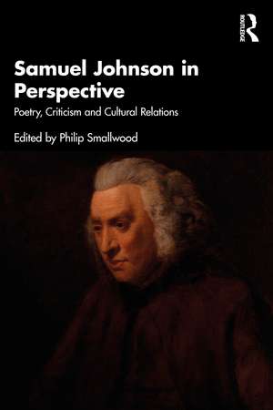 Samuel Johnson in Perspective: Poetry, Criticism and Cultural Relations de Philip Smallwood