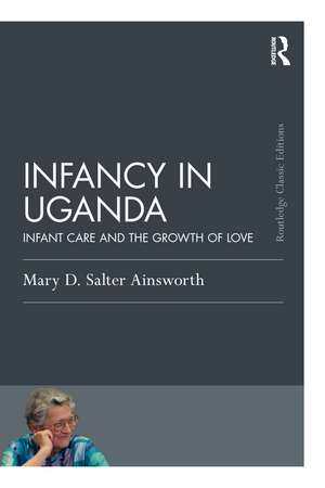 Infancy in Uganda: Infant Care and the Growth of Love de Mary D. Salter Ainsworth