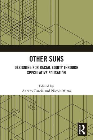 Other Suns: Designing for Racial Equity Through Speculative Education de Antero Garcia