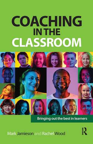 Coaching in the Classroom: Bringing out the best in learners de Mark Jamieson