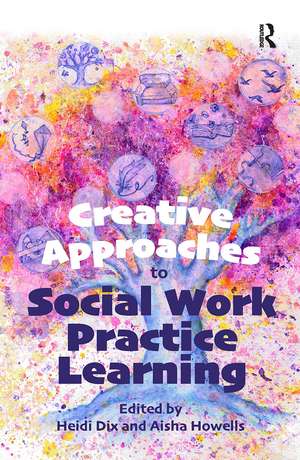 Creative Approaches to Social Work Practice Learning de Heidi Dix