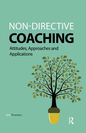 Non-directive Coaching: Attitudes, Approaches and Applications de Bob Thomson