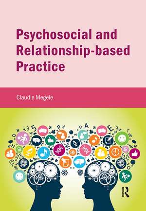 Psychosocial and Relationship-based Practice de Claudia Megele