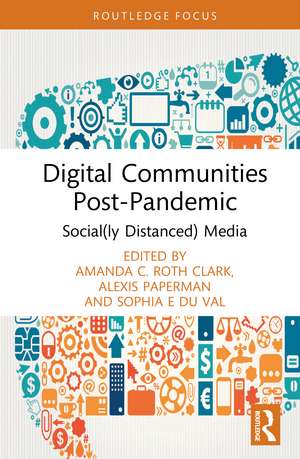Digital Communities Post-Pandemic: Social(ly Distanced) Media de Amanda C. Roth Clark