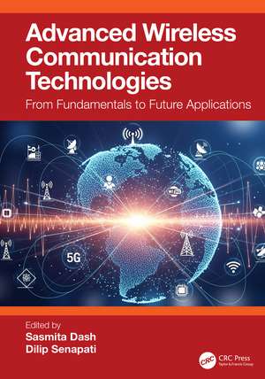 Advanced Wireless Communication Technologies: From Fundamentals to Future Applications de Sasmita Dash