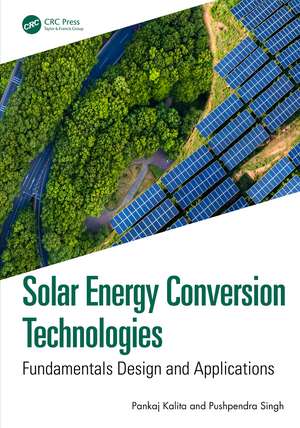 Solar Energy Conversion Technologies: Fundamentals Design and Applications de Pankaj Kalita