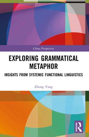 Exploring Grammatical Metaphor: Insights from Systemic Functional Linguistics de Zhong Yang