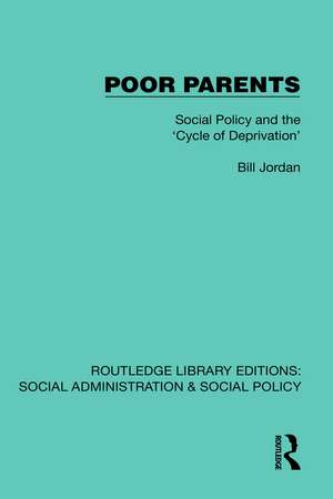 Poor Parents: Social Policy and the 'Cycle of Deprivation' de Bill Jordan