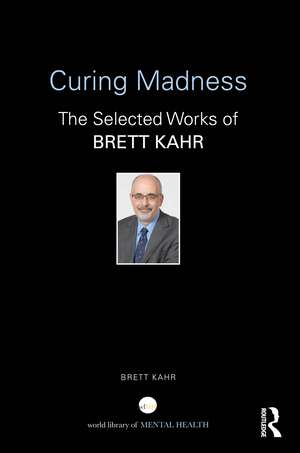 Curing Madness: The Selected Works of Brett Kahr de Brett Kahr
