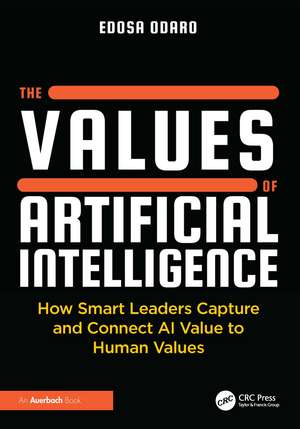 The Values of Artificial Intelligence: How Smart Leaders Capture and Connect AI Value to Human Values de Edosa Odaro