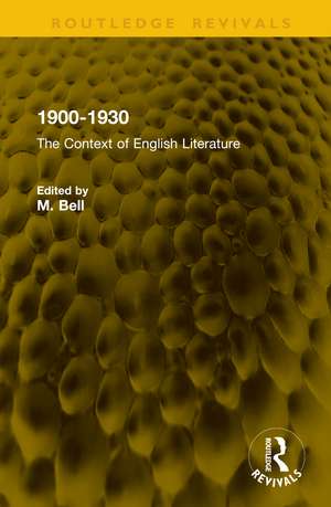 1900-1930: The Context of English Literature de M. Bell
