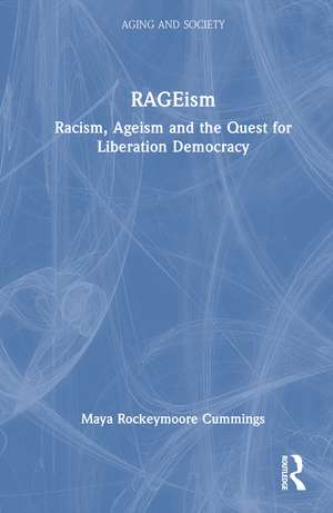 RAGEism: Racism, Ageism and the Quest for Liberation Democracy de Maya Rockeymoore Cummings